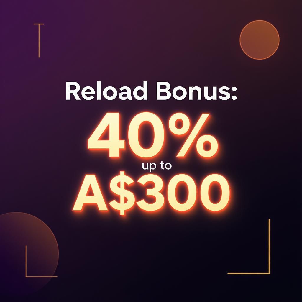 Reload Bonus: 40% up to A$300